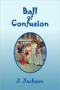 Title: Ball of Confusion, Author: J. Jackson