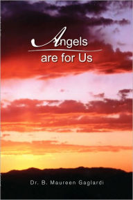 Title: Angels are for Us, Author: Dr. B. Maureen Gaglardi