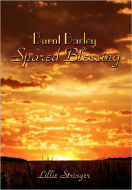 Title: Burnt Barley. . .Spared Blessing, Author: Lillie Stringer