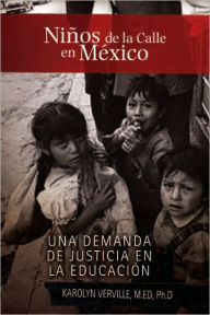 Title: Niños de la Calle en México: Una Demanda de Justicia en la Educación, Author: Karolyn Verville