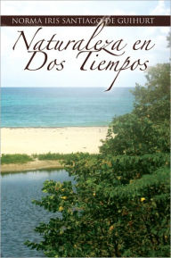 Title: Naturaleza en Dos Tiempos, Author: Norma Iris Santiago de Guihurt