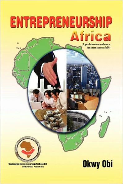 Entrepreneurship Africa: A Guide to Own and Run A Business Successfully