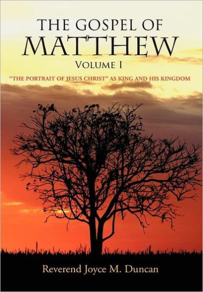 The Gospel of Matthew Volume I: The Portrait of Jesus Christ as King and His Kingdom