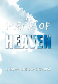 Title: A Piece of Heaven, Author: Meghan Aline Quackenbush