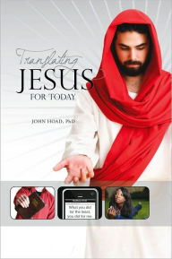 Title: Translating Jesus for Today, Author: Ph.D. John Hoad