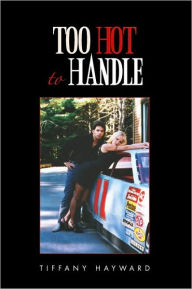 Title: Too Hot To Handle, Author: Tiffany Hayward