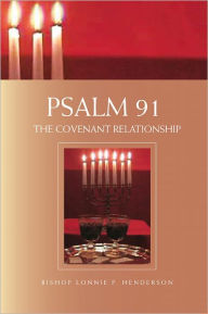 Title: Psalm 91:The Covenant Relationship: The Covenant Relationship, Author: Bishop Lonnie P. Henderson