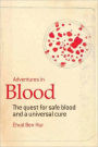 ADVENTURES IN BLOOD: The Quest for Safe Blood and a Universal Cure