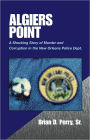 Algiers Point: A Shocking Story of Murder and Corruption in the N.O. Police Dept.