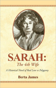 Title: Sarah: The 4th Wife: A Historical Novel of Real Love vs Polygamy, Author: Berta James