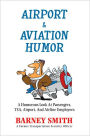 Airport & Aviation Humor: A Humorous Look At Passengers, TSA, Airport, And Airline Employees