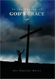 Title: In the Shadow of God's Grace, Author: Charles Davis PH.D.