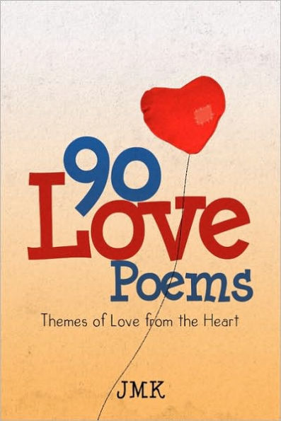90 Love Poems: Themes of from the Heart