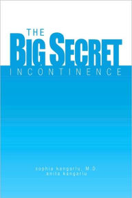 Title: The Big Secret, Incontinence, Author: M.D. and  Anita Kangarlu Sophia Kangarlu