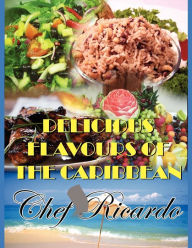 Title: Delicious Flavours of the Caribbean, Author: Chef Ricardo