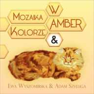 Title: Mozaika W Amber Kolorze &, Author: Ewa Wyszomirska & Adam Szeluga