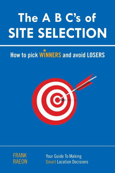 The A B C's of SITE SELECTION: How to Pick Winners and Avoid Losers