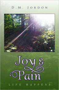 Title: Joy & Pain: Life Happens, Author: D.M. Jordon