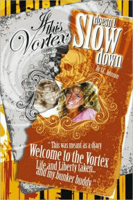 Title: If This Vortex Doesn't Slow Down: This Was Meant as a Diary Welcome to the Vortex Life and Liberty Taken... and my bunker buddy, Author: S.C. Johnson