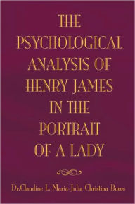 Title: A Psychological Analysis of Henry James' The Portrait of A Lady, Author: Claudine L. Boros; Leslie Louis Boros