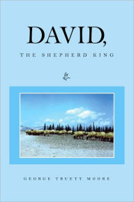 Title: DAVID, The Shepherd King, Author: George Truett Moore