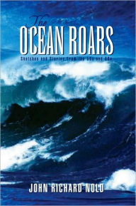 Title: The Ocean Roars: Sketches and Stories From the 50s and 60s, Author: John Richard Nold