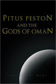 Title: PITUS PESTON AND THE GODS OF OMAN, Author: Everett M. Hunt