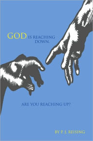 Title: God Is Reaching Down. Are You Reaching Up?, Author: Patsy J Reising