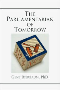 Title: The Parliamentarian of Tomorrow, Author: PhD Gene Bierbaum