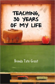 Title: Teaching, 30 Years of My Life, Author: Brenda Tate Groat