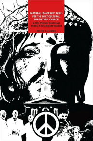 Title: Pastoral Leadership Skills for the Multicultural, Multiethnic Church:: A Case Study of Southeast Asians in an American Church, Author: Rev. Dr. F. Lee Jones