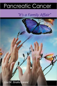 Title: Pancreatic Cancer: It's a Family Affair, Author: Lisa M. Strahs-Lorenc