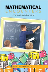 Title: Mathematical Encounters: For the inquisitive mind, Author: Paul Chika Emekwulu