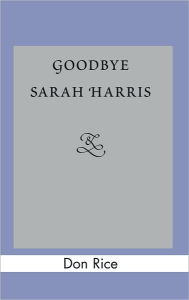 Title: Goodbye Sarah Harris, Author: Don Rice