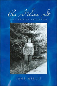 Title: As I See It: Past, Present and Future, Author: Jane Willis