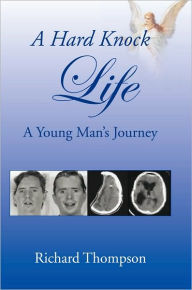 Title: A HARD KNOCK LIFE: A Young Man's Journey, Author: Richard Thompson