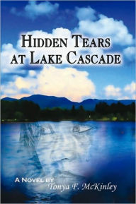 Title: Hidden Tears at Lake Cascade, Author: Tonya F. Mckinley
