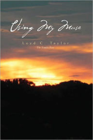 Title: Using My Muse, Author: Loyd C. Taylor