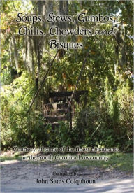 Title: Soups, Stews, Gumbos, Chilis, Chowders and Bisques, Author: John Sams Colquhoun