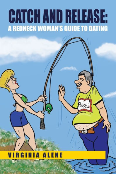 Catch And Release: A Redneck Woman's Guide To Dating