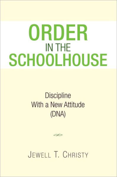 ORDER IN THE SCHOOLHOUSE: Discipline with a New Attitude (DNA)