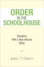 ORDER IN THE SCHOOLHOUSE: Discipline with a New Attitude (DNA)