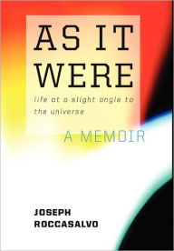 Title: As It Were: Life at a Slight Angle to the Universe, Author: Joseph Roccasalvo