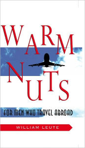 Title: Warm Nuts: for men who travel abroad, Author: William Russell Leute