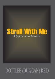 Title: Stroll with Me: A Gift for Many Occasions, Author: Dottlee (Duggan) Reid