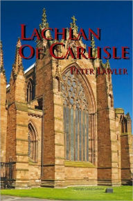 Title: Lachlan Of Carlisle, Author: Peter Lawler