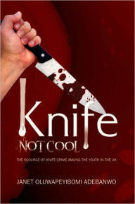 Title: Knife: Not Cool, Author: Janet Oluwapeyibomi Adebanwo