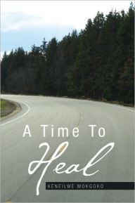 Title: A Time to Heal, Author: Keneilwe Mokgoko