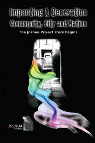 Title: Impacting a Generation, Community, City and Nation: The Joshua Project Story so Far, Author: The Joshua Project