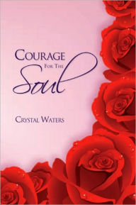 Title: Courage For The Soul, Author: Crystal Waters